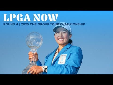 LPGA Now | CME Group Tour Championship Final Round