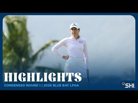 Condensed Round Highlights presented by SHI | Blue Bay LPGA Rd. 1