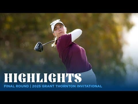 Final Round Highlights | 2025 Grant Thornton Invitational