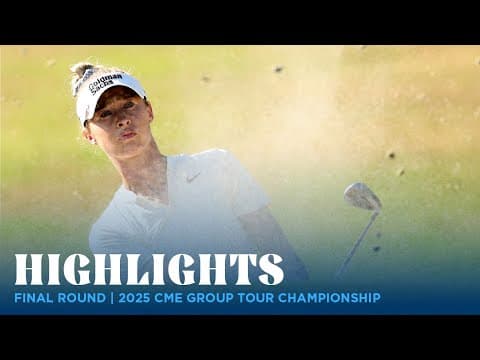 Final Round Highlights | 2025 CME Group Tour Championship